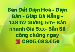 Bán đất Điện Hoà - Điện Bàn - Giáp Đà Nẵng - 138m2 đường 5m- Bán nhanh Giá 5xx- Sẵn Sổ công chứng tại Quảng Nam
